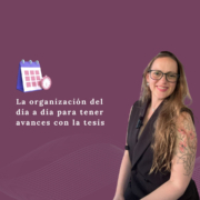 La organización del día a día para tener avances con la tesis